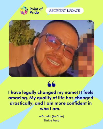 Point of Pride recipient update graphic featuring a quote from Braulio about using the Thrive Fund for a legal name change.