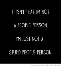Not Stupid Person People Stupid People Quotes Funny Quotes Stupid People
