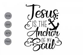 Jesus Is My Anchor Svg Jesus Svg Christian Svg Anchor Svg Cosmosfineart Crafters Svgs Christian Svg Svg Free Files Christian Svg Files