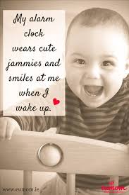 My Alarm Clock Wears Cute Jammies And Smiles At Me When I Wake Up Baby Sleep Sleep Quotes Baby Quotes Baby Boy Quotes