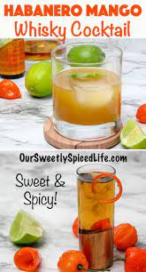 Habanero Infused Whiskey With Mango And Lime Our Sweetly Spiced Life Recipe Spicy Drinks Drink Recipe Book Whiskey Cocktails