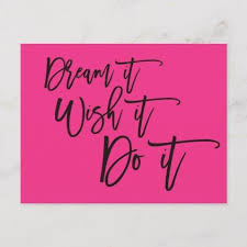 Dream It Wish It Do It Positive Quote Hot Pink Holiday Postcard Zazzle Com Positive Quotes Holiday Postcards Pink Holiday