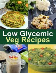The glycemic index (gi) is a measure of the effect carbohydrates have on blood glucose levels. Low Veg Glycemic Index Recipes Indian Veg Low Gi Recipes