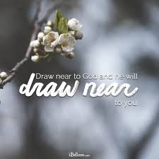Do you believe god rewards you when you draw near to him? Draw Near To God And He Will Draw Near To You Your Daily Verse