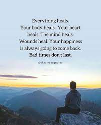 Inspirational Positive Quotes Everything Heals Your Body Heals Your Heart Heals The Mind Heals Wounds Heal I Miss You Quotes For Him Good Life Quotes Inspirational Quotes