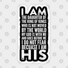 I am the daughter of a king, who is not moved by the world. I Am A Daughter Of The King Of Kings Christian Quote Christian Sticker Teepublic Uk