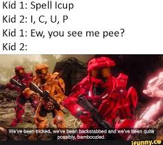 Kid 1 Spell Icup Kid 1 Ew You See Me Pee S Weve Been Ricked We Ve Been Backstabbed And Wen E Been Quite Possibly Bamboozled Ifunny Funny Memes Funny Memes