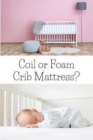 Coil Or Foam Crib Mattress Which Is Best Best Crib Mattress Cribs Baby Crib Mattress