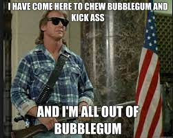 And i'm all out of bubblegum! real life. Great Line Roddy Piper Wrestling Quotes Seriously Funny