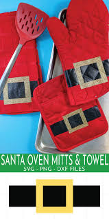 We wrapped a gift within a gift and used packing tape. Santa Oven Mitts Dish Towel Free Cut File That S What Che Said