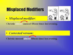 In many ways, misplacing the adverb not is the quintessential example of a misplaced modifier, as it aptly demonstrates in just a few words what happens on a larger scale with more complex misplaced modifying phrases and clauses. Putting Misplaced And Dangling Modifiers In Their Place