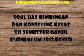 Sep 06, 2016 · soal bimbingan konseling 1. Soal Uas Bimbingan Dan Konseling Kelas Xii Semester Ganjil Kurikulum 2013 Revisi Dunia Smk