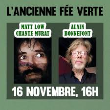 L'Ancienne Fée Verte : Matt Low chante Murat + Alain Bonnefont toutes les  dates de représentation