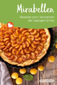 Mirabellen Verwerten Die Besten Rezepte Fur Kuchen Marmelade Co Mirabellen Rezepte Rezepte Mirabellen