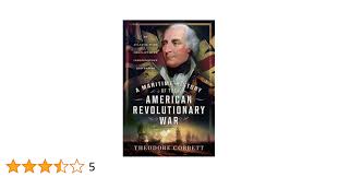 A Maritime History of the American Revolutionary War: An Atlantic-Wide  Conflict over Independence and Empire: Corbett, Theodore: 9781399040419:  Amazon.com: Books