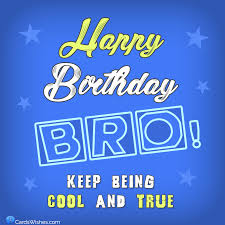 Have a happy birthday, and remember that men just get better with age. Happy Birthday Brother Top 90 Birthday Wishes For Bro