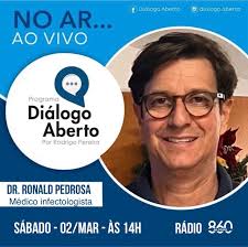 Diálogo Aberto com o DR RONALD PEDROSA Médico Infectologista formado pela  Universidade Federal do Ceara , infectologista pelo Hospital Sao jose de  Doencas infecto Contagiosas 1994-1995 , infectologista pelo Hospital das  clinicas