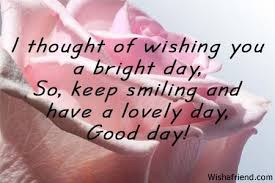 Being positive or desirable in nature; Good Day Messages For Him