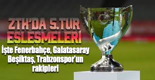 Galatasaray, fenerbahçe, beşiktaş ve trabzonspor'un türkiye kupası 5. Ziraat Turkiye Kupasi Nda 5 Tur Eslesmeleri Iste Fenerbahce Galatasaray Besiktas Ve Trabzonspor Un Rakipleri Takvim