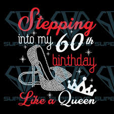 Download Stepping Into My 60th Birthday Like A Queen Svg Birthday Like A Queen Supersvg