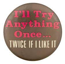 I Ll Try Anything Once Busy Beaver Button Museum