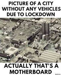 See, rate and share the best lockdown memes, gifs and funny pics. Picture Of A City Without Any Vehicles Due To Lockdown Actually Thats A Motherboard Meme Memezila Com