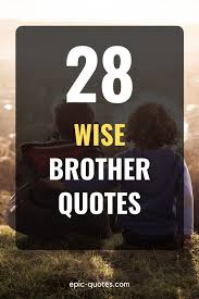 Penn was a writer, early member of the religious society of friends (quakers). 28 Wise Brother Quotes Inspiring And From The Heart Brother Quotes I Love My Brother Quotes