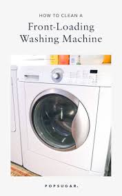 Hiring painters, contractors and purchasing various appliances, including a new washing machine can be very expensive. How To Clean Your Front Loading Washing Machine Popsugar Smart Living
