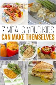 7 Meals Your Kids Can Make Themselves Meals Kid Friendly Meals Family Friendly Meals