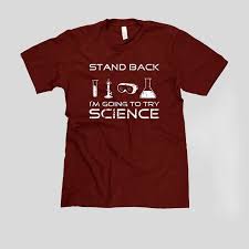 Stand Back I M Going To Try Science Meme Stand Back I M Going To Try Science I Mean Really Far Back I Usually Don T Do This Kind Of Stuff Science Tshirts Science Tee Shirts