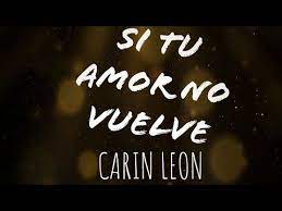 Acordes, letra y tablatura de la canción y si tu amor no vuelve de carin león. Si Tu Amor No Vuelve Carin Leon Letra Lyrics Youtube