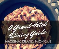 On day 3, enjoy life on the water! A Grand Hotel Dining Guide What To Expect At This Mackinac Island Resort O The Places We Go