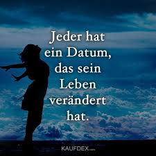 Jeder Hat Ein Datum Das Sein Leben Verandert Hat Spirituelle Spruche Spruche Zitate Spirituelle Zitate