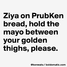 Ziya on PrubKen bread, hold the mayo between your golden thighs, please. -  Post by kenwats on Boldomatic