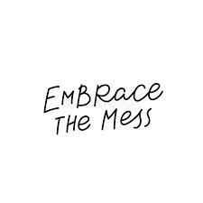 To find a form that accommodates the mess, that is the task of the artist now. Embrace The Mess Calligraphy Quote Lettering Stock Illustration Illustration Of Motivation Cutout 171222169