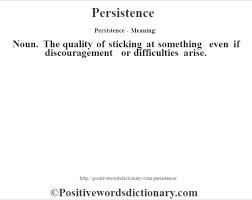 Persistent / persistently on thesaurus.com. Persistence Definition Persistence Meaning Positive Words Dictionary