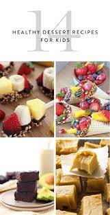 14 Healthy Dessert Recipes Your Kids Will Love Dessert Recipes Healthy Dessert Recipes Kid Desserts