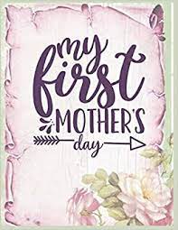 Make mom's day special with these perfect mother's day gifts, flower arrangements, and menu ideas. My First Mother S Day Notebook Journal Mothers Gift Happy Mother S Day Notebooks To Write In Stories Goal Ideas And Thoughts Perfect Gift For Mom Publishing Pod Only 9781661546441 Amazon Com Books
