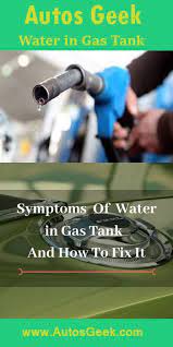 Symptoms Of Water In Gas Tank And How To Fix It Gas Tanks Car Fix Gas