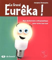 Telecharger Le Grand Eureka Mon Dictionnaire Orthographique Pour Ecrire Tout Seul Pdf Par Jacques Demeyere Livres A Lire Livre Numerique Livres En Ligne