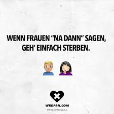 Visual Statements Wenn Frauen Na Dann Sagen Geh Einfach Sterben