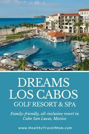 Dreams Los Cabos Golf Resort Spa Healthy Travel Mom Dreams Resorts Mexico Family Vacation Dream Los Cabos