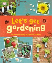 Know of other great books on gardening for beginners? Let S Get Gardening Dk 9781465485496 Amazon Com Books