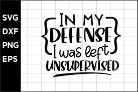Available in a range of colours and styles for men, women, and everyone. In My Defense I Was Left Unsupervised Graphic By Spoonyprint Creative Fabrica