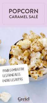 Le Popcorn Une Super Idee Pour Combattre Les Fringales Entre Les Repas Caramel Sale Popcorn Caramel