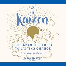 Kaizen The Japanese Secret To Lasting Change Small Steps To Big Goals Sarah Harvey 9781094096674 Amazon Com Books