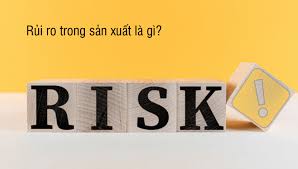 Rủi ro trong sản xuất là gì? Quản lý rủi ro trong sản xuất