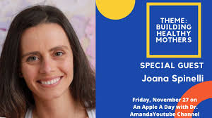 Episode 69 Building Healthy Mothers with Joana Spinelli- An Apple A Day  with Dr. Amanda