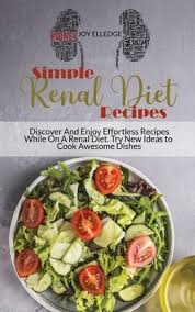 Brown, rd, ld, renal dietitian, dialysis clinic inc. Simple Renal Diet Recipes Discover And Enjoy Effortless Recipes While On A Renal Diet Try Hardcover Print A Bookstore