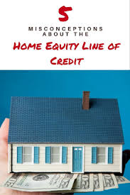 A Home Equity Line Of Credit Isn T The Easiest Type Of Loan To Understand These Misconceptions Can Get Homeowners Home Equity Line Home Equity Line Of Credit